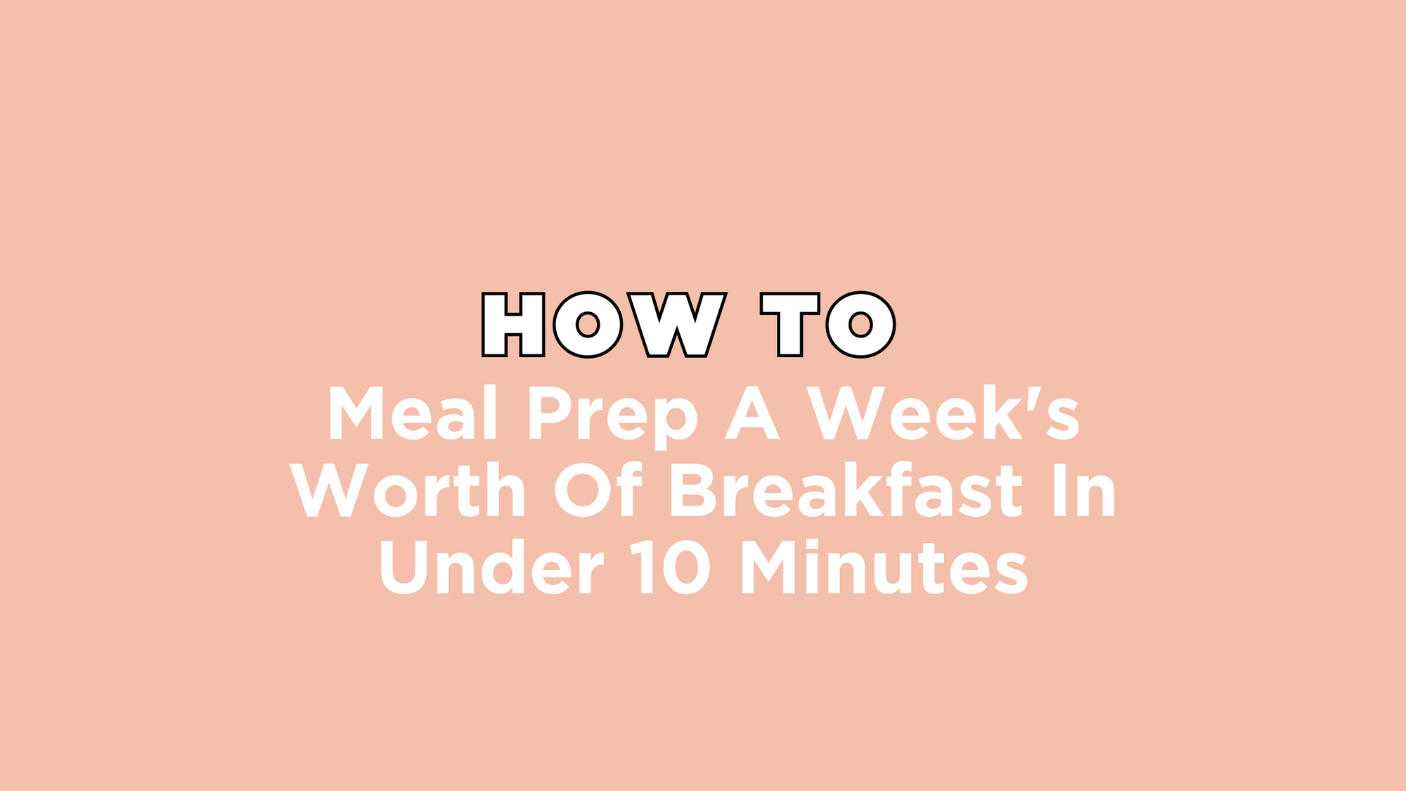 How To Meal Prep A Week's Worth Of Breakfast In Under 10 Minutes